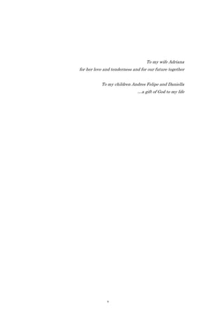 To my wife Adriana
for her love and tenderness and for our future together


           To my children Andres Felipe and Daniella
                              …a gift of God to my life




              v
 