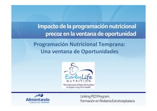 Programación Nutricional Temprana:
Una ventana de Oportunidades
 