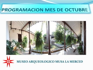 MUSEO ARQUEOLOGICO MUSA LA MERCED
 
