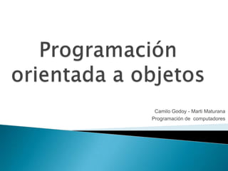 Camilo Godoy - Marti Maturana
Programación de computadores
 