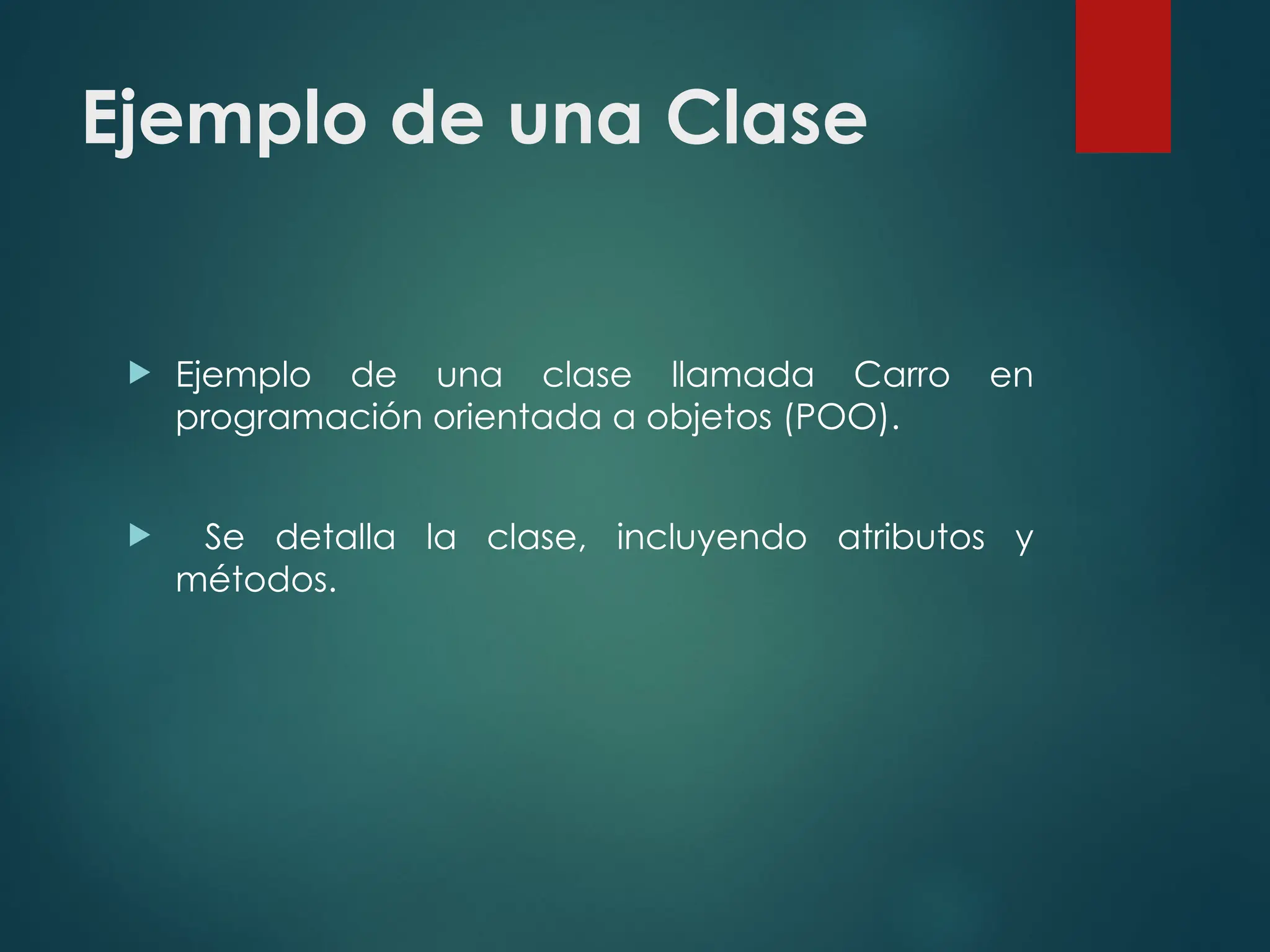 Ejemplo de una Clase
 Ejemplo de una clase llamada Carro en
programación orientada a objetos (POO).
 Se detalla la clase, incluyendo atributos y
métodos.
 