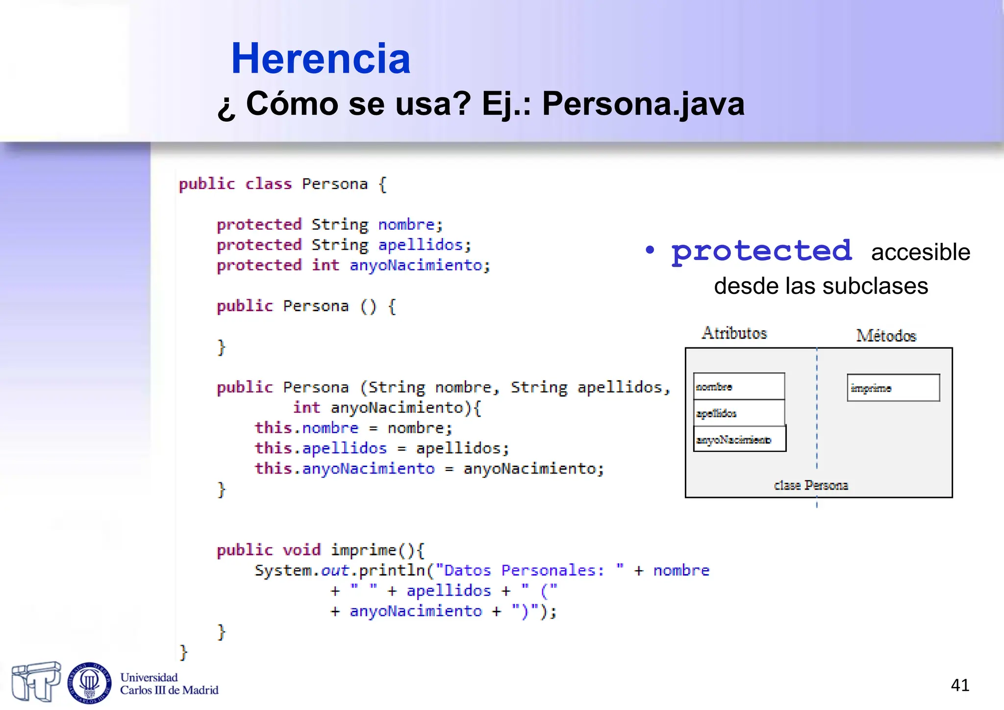 Herencia
¿ Cómo se usa? Ej.: Persona.java
• protected accesible
desde las subclases
41
 
