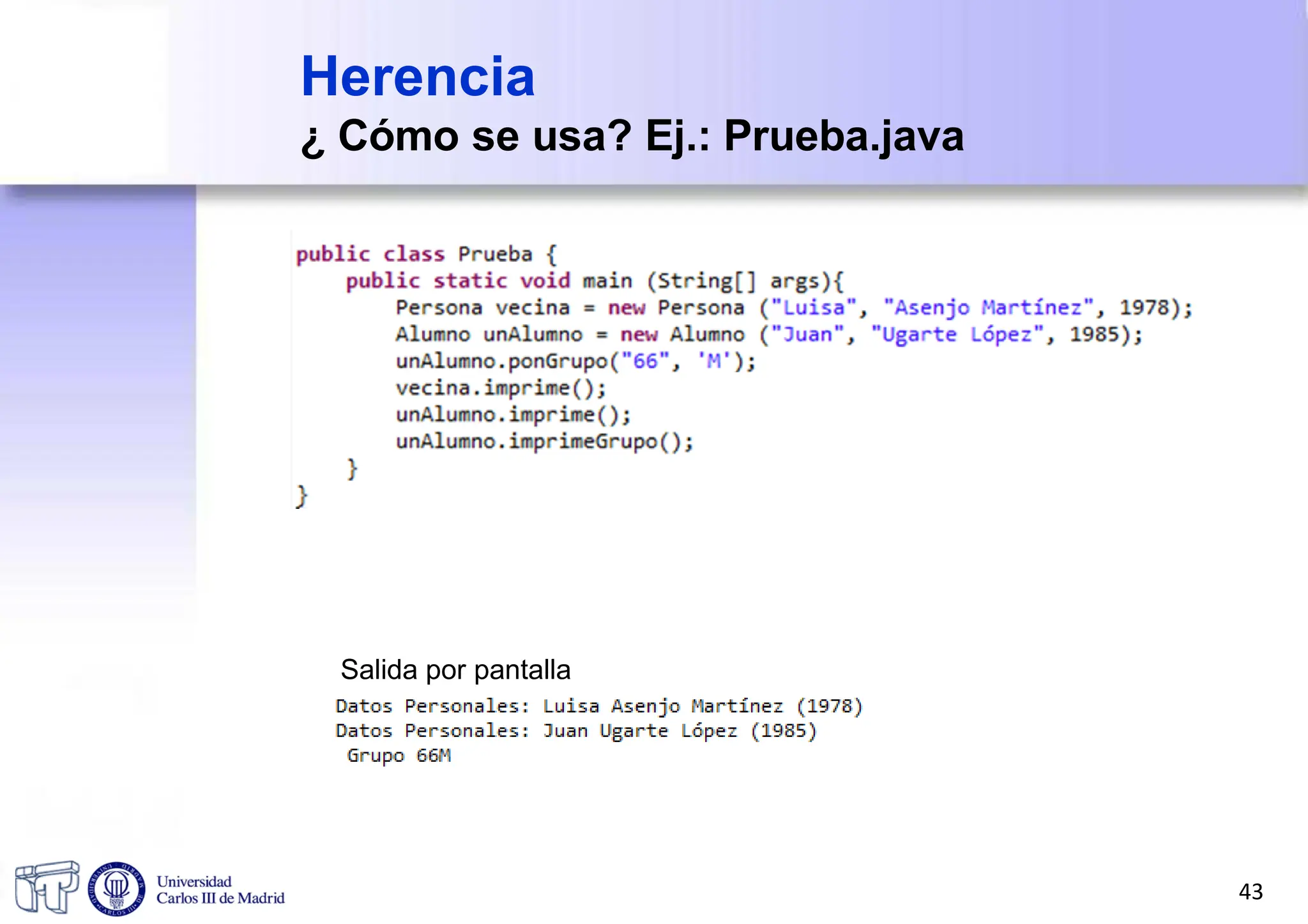 Herencia
¿ Cómo se usa? Ej.: Prueba.java
Salida por pantalla
43
 