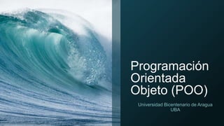 Programación
Orientada
Objeto (POO)
Universidad Bicentenario de Aragua
UBA
 