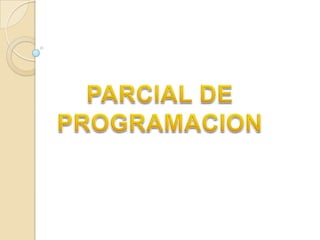 PARCIAL DE  PROGRAMACION 