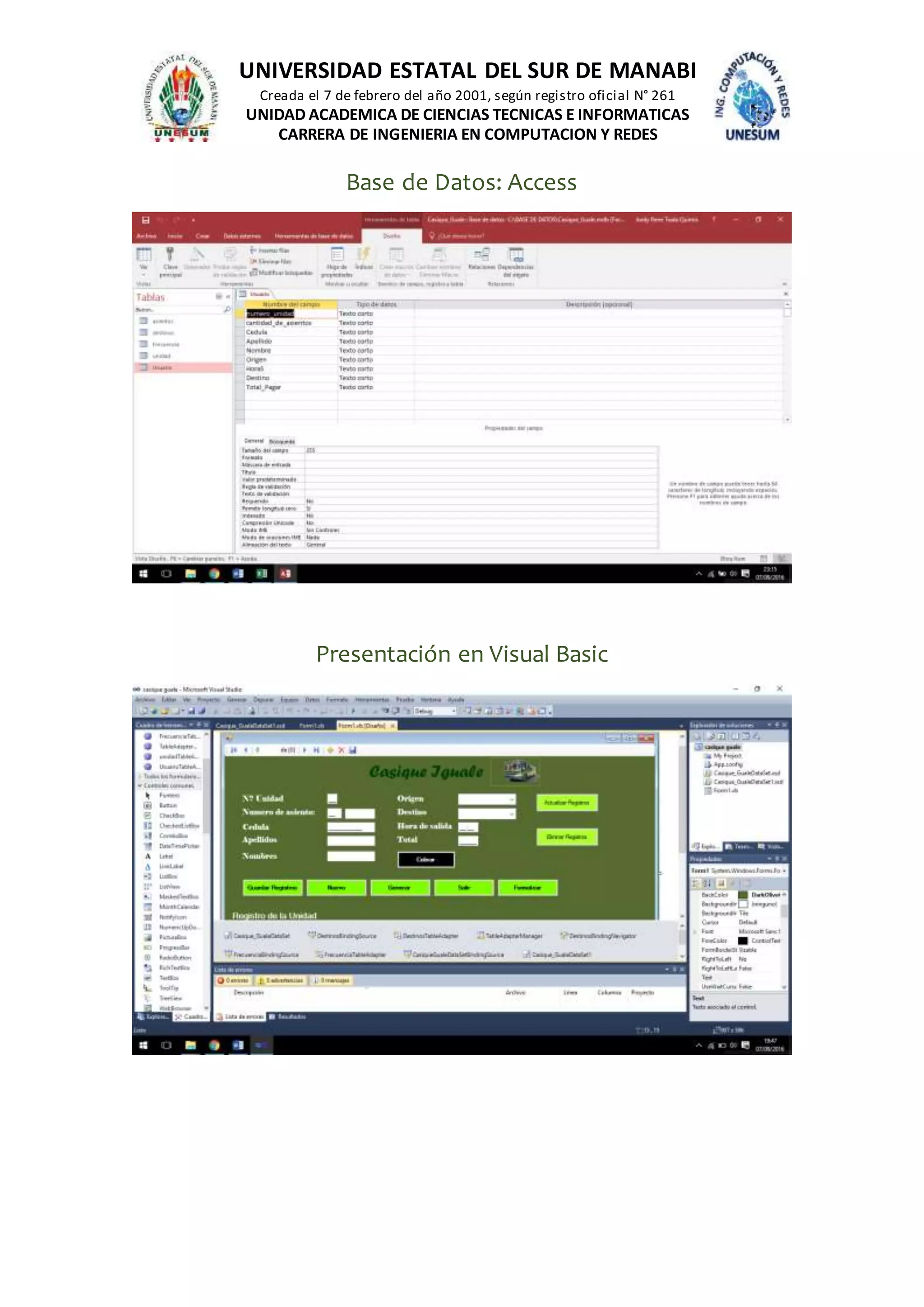 UNIVERSIDAD ESTATAL DEL SUR DE MANABI
Creada el 7 de febrero del año 2001, según registro oficial N° 261
UNIDAD ACADEMICA DE CIENCIAS TECNICAS E INFORMATICAS
CARRERA DE INGENIERIA EN COMPUTACION Y REDES
Base de Datos: Access
Presentación en Visual Basic
 