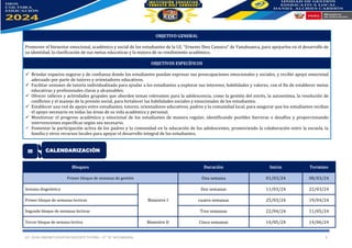 LIC. OLGA JIMENEZ LOVATON DOCENTE TUTORA – 4° “A” SECUNDARIA. 3
OBJETIVO GENERAL
Promover el bienestar emocional, académico y social de los estudiantes de la I.E. “Ernesto Diez Canseco” de Yanahuanca, para apoyarlos en el desarrollo de
su identidad, la clarificación de sus metas educativas y la mejora de su rendimiento académico.
OBJETIVOS ESPECÍFICOS
✓ Brindar espacios seguros y de confianza donde los estudiantes puedan expresar sus preocupaciones emocionales y sociales, y recibir apoyo emocional
adecuado por parte de tutores y orientadores educativos.
✓ Facilitar sesiones de tutoría individualizada para ayudar a los estudiantes a explorar sus intereses, habilidades y valores, con el fin de establecer metas
educativas y profesionales claras y alcanzables.
✓ Ofrecer talleres y actividades grupales que aborden temas relevantes para la adolescencia, como la gestión del estrés, la autoestima, la resolución de
conflictos y el manejo de la presión social, para fortalecer las habilidades sociales y emocionales de los estudiantes.
✓ Establecer una red de apoyo entre estudiantes, tutores, orientadores educativos, padres y la comunidad local, para asegurar que los estudiantes reciban
el apoyo necesario en todas las áreas de su vida académica y personal.
✓ Monitorear el progreso académico y emocional de los estudiantes de manera regular, identificando posibles barreras o desafíos y proporcionando
intervenciones específicas según sea necesario.
✓ Fomentar la participación activa de los padres y la comunidad en la educación de los adolescentes, promoviendo la colaboración entre la escuela, la
familia y otros recursos locales para apoyar el desarrollo integral de los estudiantes.
Bloques Duración Inicio Termino
Primer bloque de semanas de gestión Una semana 01/03/24 08/03/24
Semana diagnóstica
Bimestre I
Dos semanas 11/03/24 22/03/24
Primer bloque de semanas lectivas cuatro semanas 25/03/24 19/04/24
Segundo bloque de semanas lectivas Tres semanas 22/04/24 11/05/24
Tercer bloque de semana lectiva Bimestre II Cinco semanas 14/05/24 14/06/24
III CALENDARIZACIÓN
 