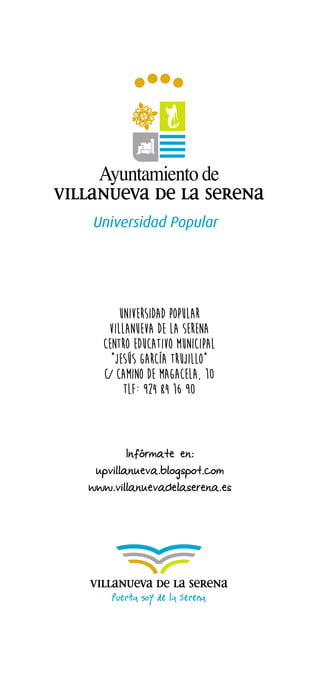 UNIVERSIDAD POPULAR  
VILLANUEVA DE LA SERENA 
CENTRO EDUCATIVO MUNICIPAL 
“JESÚS GARCÍA TRUJILLO” 
C/ CAMINO DE MAGACELA,...