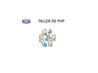 TALLER DE PHP




                1
 