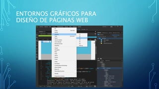 ENTORNOS GRÁFICOS PARA
DISEÑO DE PÁGINAS WEB
 