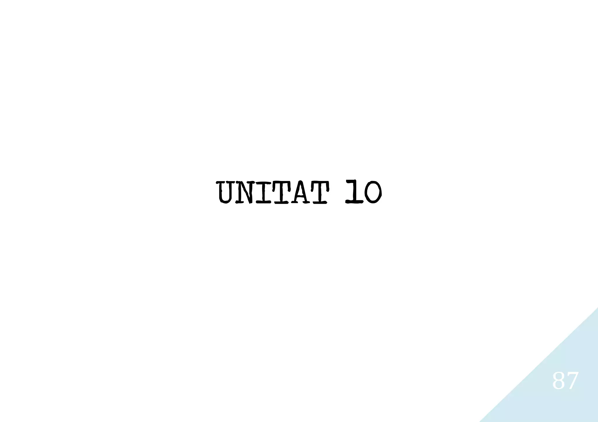 UNITAT 10




            87
 