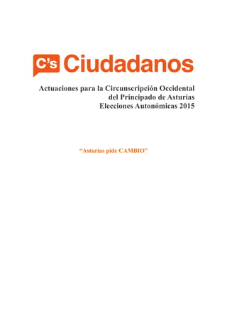 Actuaciones para la Circunscripción Occidental
del Principado de Asturias
Elecciones Autonómicas 2015
“Asturias pide CAMBIO”
 