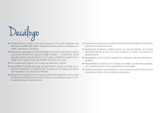 Decalogo
➽ Construiremos un centro cívico con un parque, a fin de dar respuesta a las
diferentes entidades del pueblo: Casal de ancianos, juventud, entidades cul-
turales, deportivas y educativas.
➽ Seguiremos desarrollando el Plan Estratégico de Turismo que hemos iniciado,
potenciando el patrimonio cultural (murallas, fortaleza...), el patrimonio natural
(grandes caminos, riera de Arbúcies y la Tordera) y el patrimonio gastronómico
catalán (centro gastronómico de Hostalric, la Domus Sent Soví).
➽ Promoveremos la creación de un patronato deportivo y cultural.
➽ Desarrollaremos el plan de zonas de aparcamiento previsto en el plan de or-
denación urbanística municipal (POUM): 50 plazas en Can Llensa, 250 plazas
entre la estación y la urbanización Rabassa.
➽ Seguiremos implicados en la formación profesional impulsando nuevos ciclos
formativos en el instituto Vescomtat de Cabrera, con el objetivo de ser un cen-
tro de referencia en nuestro territorio.
➽ Abordaremos proyectos en el ámbito de la atención domiciliaria, la integración
social y el bienestar emocional.
➽ Seguiremos impulsando políticas activas de inserción laboral, con la figura
del insertor laboral, el Club de la Feina, la Borsa de Treball y el programa de
garantía juvenil.
➽ Apostaremos por la formación digital de la ciudadanía y del personal del ayun-
tamiento.
➽ Desarrollaremos proyectos con energías renovables, que permitan la genera-
ción y el autoconsumo en los equipamientos municipales.
➽ Haremos campañas de sensibilización para fomentar el civismo en los centros
educativos y el resto de los ciudadanos del pueblo.
 