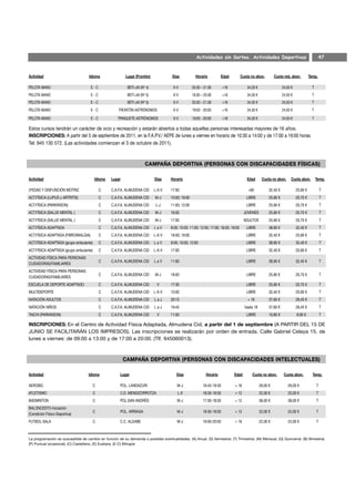 Actividades sin Sorteo. Actividades Deportivas                                           47


Actividad                           Idioma               Lugar (Frontón)             Días            Horario          Edad           Cuota no abon.         Cuota red. abon.          Temp.

PELOTA MANO                          E-C                  BETI-JAI (Nº 4)             X-V          20.00 – 21.00        +16             34,30 €                   24,50 €               T
PELOTA MANO                          E-C                  BETI-JAI (Nº 5)             X-V          19.00 – 20.00        +16             34,30 €                   24,50 €               T
PELOTA MANO                          E-C                  BETI-JAI (Nº 5)             X-V          20.00 – 21.00        +16             34,30 €                   24,50 €               T
PELOTA MANO                          E-C             FRONTÓN ASTRÓNOMOS               X-V          19:00 - 20:00        +16             34,30 €                   24,50 €               T

PELOTA MANO                          E-C             TRINQUETE ASTRÓNOMOS             X-V          19:00 - 20:00        +16             34,30 €                   24,50 €               T

Estos cursos tendrán un carácter de ocio y recreación y estarán abiertos a todas aquellas personas interesadas mayores de 16 años.
INSCRIPCIONES: A partir del 5 de septiembre de 2011, en la F.A.P.V./ AEPE de lunes a viernes en horario de 10:30 a 14:00 y de 17:00 a 19:00 horas.
Tel: 945 130 572. (Las actividades comienzan el 3 de octubre de 2011).




Actividad                               Idioma   Lugar                      Días    Horario                                             Edad       Cuota no abon.       Cuota abon.         Temp.

3ªEDAD Y DISFUNCIÓN MOTRIZ                  C    C.A.F.A. ALMUDENA CID      L-X-V   17:00                                                +60            32,40 €             25,90 €             T
ACT.FÍSICA (LUPUS y ARTRITIS)               C    C.A.F.A. ALMUDENA CID      M-J     10:00; 19:00                                        LIBRE           25,90 €             20,70 €             T
ACT.FÍSICA (PARKINSON)                      C    C.A.F.A. ALMUDENA CID       L-J    11:00; 12:00                                        LIBRE           25,90 €             20,70 €             T
ACT.FÍSICA (SALUD MENTAL )                  C    C.A.F.A. ALMUDENA CID      M-J     16:00                                             JOVENES           25,90 €             20,70 €             T
ACT.FÍSICA (SALUD MENTAL )                  C    C.A.F.A. ALMUDENA CID      M-J     17:00                                             ADULTOS           25,90 €             20,70 €             T
ACT.FÍSICA ADAPTADA                         C    C.A.F.A. ALMUDENA CID      LaV     9:00; 10:00; 11:00; 12:00; 17:00; 18:00; 19:00      LIBRE           38,90 €             32,40 €             T
ACT.FÍSICA ADAPTADA (FIBROMIALGIA)          C    C.A.F.A. ALMUDENA CID      L-X-V   18:00; 19:00                                        LIBRE           32,40 €             25,90 €             T
ACT.FÍSICA ADAPTADA (grupo ambulante)       C    C.A.F.A. ALMUDENA CID      LaV     9:00; 10:00; 12:00                                  LIBRE           38,90 €             32,40 €             T
ACT.FÍSICA ADAPTADA (grupo ambulante)       C    C.A.F.A. ALMUDENA CID      L-X-V   17:00                                               LIBRE           32,40 €             25,90 €             T
ACTIVIDAD FÍSICA PARA PERSONAS
                                            C    C.A.F.A. ALMUDENA CID      LaV     11:00                                               LIBRE           38,90 €             32,40 €             T
CUIDADORAS/FAMILIARES
ACTIVIDAD FÍSICA PARA PERSONAS
                                            C    C.A.F.A. ALMUDENA CID      M-J     18:00                                               LIBRE           25,90 €             20,70 €             T
CUIDADORAS/FAMILIARES
ESCUELA DE DEPORTE ADAPTADO                 C    C.A.F.A. ALMUDENA CID       V      17:30                                               LIBRE           25,90 €             20,70 €             T
MULTIDEPORTE                                C    C.A.F.A. ALMUDENA CID      L-X-V   10:00                                               LIBRE           32,40 €             25,90 €             T
NATACIÓN ADULTOS                            C    C.A.F.A. ALMUDENA CID      LaJ     20:15                                                + 18           37,60 €             28,45 €             T
NATACIÓN NIÑOS                              C    C.A.F.A. ALMUDENA CID      LaJ     19:45                                              hasta 18         37,60 €             28,45 €             T
TAICHI (PARKINSON)                          C    C.A.F.A. ALMUDENA CID       V      11:00                                               LIBRE           10,80 €             8,90 €              T

INSCRIPCIONES: En el Centro de Actividad Física Adaptada, Almudena Cid, a partir del 1 de septiembre (A PARTIR DEL 15 DE
JUNIO SE FACILITARÁN LOS IMPRESOS). Las inscripciones se realizarán por orden de entrada. Calle Gabriel Celaya 15, de
lunes a viernes: de 09:00 a 13:00 y de 17:00 a 20:00. (Tlf. 945060013).




Actividad                          Idioma             Lugar                             Días                Horario           Edad         Cuota no abon.          Cuota abon.          Temp.

AEROBIC                                 C             POL. LANDAZURI                    M-J               18:45-19:30          + 18               29,00 €            29,00 €                T
ATLETISMO                               C             C.D. MENDIZORROTZA                L-X               18:30-19:30          + 12               22,00 €            22,00 €                T
BADMINTON                               C             POL.SAN ANDRÉS                    M-J               17:30-18:30          + 12               38,00 €            38,00 €                T
BALONCESTO-Iniciación
                                        C             POL. ARRIAGA                      M-J               18:30-19:30          + 12               22,00 €            22,00 €                T
(Condición Físico-Deportiva)
FUTBOL SALA                             C             C.C. ALDABE                       M-J               19:00-20:00          + 16               22,00 €            22,00 €                T



La programación es susceptible de cambio en función de su demanda o posibles eventualidades. (A) Anual, (S) Semestral, (T) Trimestral, (M) Mensual, (Q) Quincenal, (B) Bimestral,
(P) Puntual (ocasional), (C) Castellano, (E) Euskera, (E-C) Bilingüe
 