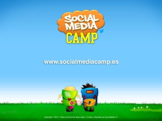www.socialmediacamp.es 
! 
! 
Copyright © 2013 | Todos los Derechos Reservados | Creado y Diseñado por SocialMedier ® 
