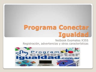 Programa Conectar Igualdad Netbook Exomates X355Registración, advertencias y otras características 