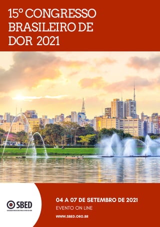 15ºCONGRESSO
BRASILEIRODE
DOR 2021
04 A 07 DE SETEMBRO DE 2021
EVENTO ON LINE
WWW.SBED.ORG.BR
 