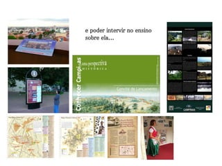 e poder intervir no ensino
sobre ela...
 