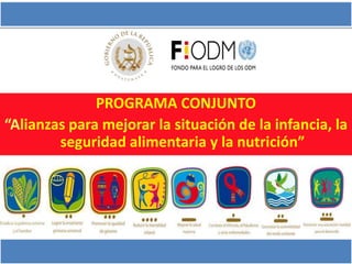 PROGRAMA CONJUNTO
“Alianzas para mejorar la situación de la infancia, la
        seguridad alimentaria y la nutrición”
 