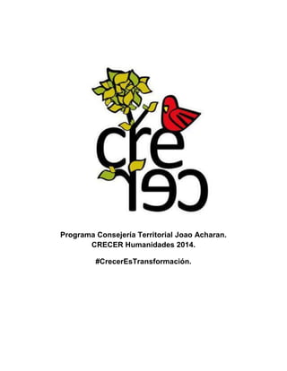 Programa Consejería Territorial Joao Acharan.
CRECER Humanidades 2014.
#CrecerEsTransformación.

 