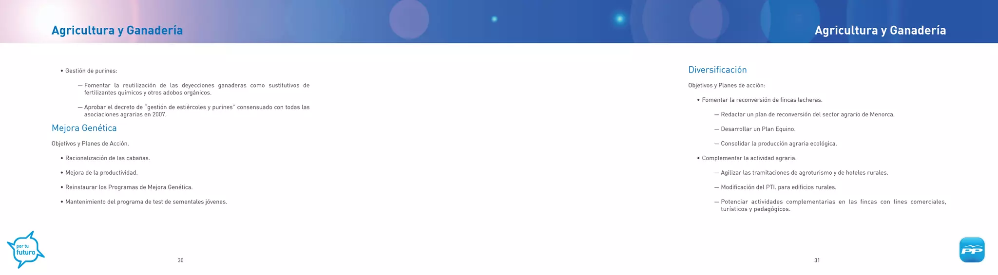 Agricultura y Ganadería                                                                                                                        Agricultura y Ganadería


   • Gestión de purines:                                                                        Diversificación
         — Fomentar la reutilización de las deyecciones ganaderas como sustitutivos de          Objetivos y Planes de acción:
           fertilizantes químicos y otros adobos orgánicos.
                                                                                                   • Fomentar la reconversión de fincas lecheras.
         — Aprobar el decreto de “gestión de estiércoles y purines” consensuado con todas las
           asociaciones agrarias en 2007.                                                                — Redactar un plan de reconversión del sector agrario de Menorca.

Mejora Genética                                                                                          — Desarrollar un Plan Equino.

Objetivos y Planes de Acción.                                                                            — Consolidar la producción agraria ecológica.

   • Racionalización de las cabañas.                                                               • Complementar la actividad agraria.

   • Mejora de la productividad.                                                                         — Agilizar las tramitaciones de agroturismo y de hoteles rurales.

   • Reinstaurar los Programas de Mejora Genética.                                                       — Modificación del PTI. para edificios rurales.

   • Mantenimiento del programa de test de sementales jóvenes.                                           — Potenciar actividades complementarias en las fincas con fines comerciales,
                                                                                                           turísticos y pedagógicos.




                                             30                                                                                                31
 