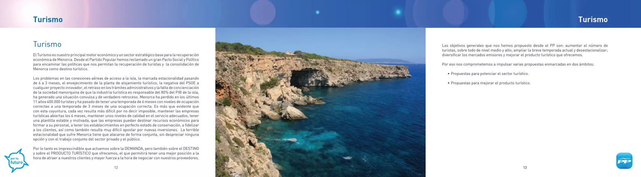 Turismo                                                                                                                                                                                 Turismo


Turismo                                                                                                 Los objetivos generales que nos hemos propuesto desde el PP son: aumentar el número de
                                                                                                        turistas, sobre todo de nivel medio y alto; ampliar la breve temporada actual y desestacionalizar;
El Turismo es nuestro principal motor económico y un sector estratégico base para la recuperación       diversificar los mercados emisores y mejorar el producto turístico que ofrecemos.
económica de Menorca. Desde el Partido Popular hemos reclamado un gran Pacto Social y Político
para encaminar las políticas que nos permitan la recuperación de turistas y la consolidación de         Por eso nos comprometemos a impulsar varias propuestas enmarcadas en dos ámbitos:
Menorca como destino turístico.
                                                                                                           • Propuestas para potenciar el sector turístico.
Los problemas en las conexiones aéreas de acceso a la isla, la marcada estacionalidad pasando
de 6 a 3 meses, el envejecimiento de la planta de alojamiento turístico, la negativa del PSOE a            • Propuestas para mejorar el producto turístico.
cualquier proyecto innovador, el retraso en los trámites administrativos y la falta de concienciación
de la sociedad menorquina de que la industria turística es responsable del 80% del PIB de la isla,
ha generado una situación convulsa y de verdadero retroceso. Menorca ha perdido en los últimos
11 años 400.000 turistas y ha pasado de tener una temporada de 6 meses con niveles de ocupación
correctas a una temporada de 3 meses de una ocupación correcta. Es más que evidente que
con esta coyuntura, cada vez resulta más difícil por no decir imposible, mantener las empresas
turísticas abiertas los 6 meses, mantener unos niveles de calidad en el servicio adecuados, tener
una plantilla estable y motivada, que las empresas puedan destinar recursos económicos para
formar a su personal, a tener los establecimientos en perfecto estado de conservación, a fidelizar
a los clientes, así como también resulta muy difícil apostar por nuevas inversiones. La terrible
estacionalidad que sufre Menorca tiene que atacarse de forma conjunta, sin despreciar ninguna
opción y con el trabajo conjunto del sector privado y el público.

Por lo tanto es imprescindible que actuemos sobre la DEMANDA, pero también sobre el DESTINO
y sobre el PRODUCTO TURÍSTICO que ofrecemos, el que permitirá tener una mejor posición a la
hora de atraer a nuestros clientes y mayor fuerza a la hora de negociar con nuestros proveedores.

                                                 12                                                                                                    13
 