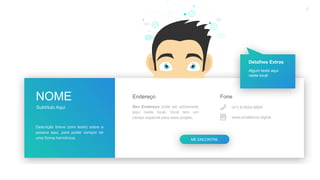 2020 SMALLSTORE. Todos os Direitos Reservados. Siga-nos!
2
Seu Endereço pode ser adicionado
aqui neste local. Você tem um
campo especial para esse projeto.
Endereço
(41) 9-9584-6684
www.smallstore.digital
Fone
ME ENCONTRE
NOME
Subtítulo Aqui
Descrição breve (mini texto) sobre a
pessoa aqui, para poder compor de
uma forma harmônica.
Detalhes Extras
Algum texto aqui
neste local
 