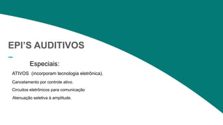 2020 SMALLSTORE. Todos os Direitos Reservados. Siga-nos!
26
EPI’S AUDITIVOS
Especiais:
Atenuação seletiva à amplitude.
ATIVOS (incorporam tecnologia eletrônica).
Cancelamento por controle ativo.
Circuitos eletrônicos para comunicação
 