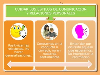CUIDAR LOS ESTILOS DE COMUNICACION Y RELACIONES PERSONALES -. 