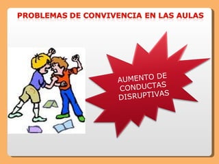 AUMENTO DE CONDUCTAS DISRUPTIVAS 