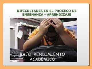 BAJO  RENDIMIENTO ACADEMICO 