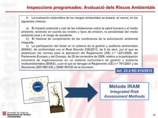Inspeccions programades: Avaluació dels Riscos Ambientals

Art. 23.4 RD 815/2013

Mètode IRAM
Integrated Risk
Assessment M...