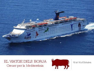 EL VIATGE DELS BORJA Creuer per la Mediterrània ,[object Object]