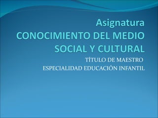 TÍTULO DE MAESTRO  ESPECIALIDAD EDUCACIÓN INFANTIL 