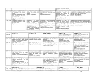 Organiza: Asociación Editorial
                                                                                                                         Bruño
5:00 – 6:00   Conferencia alrededor del libro    Taller “Creo cuento con         Actividad alrededor del libro           Presentación de libro con              Presentación de Colección Infantil Explora:
              de aventuras en la literatura      melodías” con Lourdes Silva     Lulita, la estrella marina de Óscar     espectáculo     infantil  Las          Bosques y ríos (Omagua) y Pampas y quebradas
              juvenil                            Navarro                         Prieto                                  medallas del General de                (quechua y suni), Mar y arena (Chala
              Participan: Juan Villena Zárate,   Organiza: Thaparanku            Organiza: Zeta Bookstore                Mauricio de la Cuba                    Participa: John Soldtwedel
              José Gonzáles de la Lama,                                                                                  Participa: José Güich, May             Organiza: Graph Ediciones
              Dante Antonioli                                                                                            Rivas
              Organiza: Asociación Editorial                                                                             Organiza: Ediciones SM
              Bruño
7:00 – 8:00   Presentación de libro El Corcel    Conferencia     “El     acoso   Presentación de libro El gallito que    Presentación de libro 101              Presentación de colección Mis cuentos peruanos
              del Monte Carmelo de Félix         escolar, el cyberbullying.      leía periódicos y otros cuentos de      cuentos de nuestros abuelos            Participan: Julia Valle Tejada, Raquel Soto de los
              Huaman Cabrera                     Nuevos        estilos      de   Jack Flores Vega                        africanos de Cecilia Granadino         Reyes de Vega, Eliana Argote Saavedra, Mirian
              Organiza:                          convivencia entre niños y       Participan: Juan Ataucuri García,       Participan: Octavio Santa Cruz,        Salas Montoya
                                                 adolescentes”                   Víctor Ataucuri García, Fernando        Cronwell Jara Jiménez, Jorge           Organiza: Editorial Didáctica
                                                 Dicta: Jorge Castro M.          Carrasco Núñez                          Bermúdez Martínez, Anibal
                                                 Organiza: Fondo Editorial de    Organiza: Editorial San Marcos          Paredes
                                                 la    Universidad     Peruana                                           Organiza: Editorial San Marcos
                                                 Cayetano Heredia


              LUNES 25                                  MARTES 26                       MIÉRCOLES 27                             JUEVES 28                              VIERNES 29
2:00-3:00                                                                                                                        Taller de Recortado de papel           Cuentos chinos musicalizados con
                                                                                                                                 Organiza: Instituto Confucio           los Hermanos Paz
                                                                                                                                                                        Organiza: Instituto Confucio
3:00 – 4:00   Taller “Con mi creatividad cuido el       Taller de Recortado de papel    “Lee, Juega y Pinta con Uranito y        “Lee, Juega y Pinta con Uranito y      Espectáculo infantil “Bienvenidos
              pllaneta (Reciclaje      para elaborar    Organiza: Instituto Confucio    sus amigos”                              sus amigos”                            al mundo de Uranito”
              títeres)” con Lourdes Silva Navarro                                       Participan: Faber Castell                Participan: Faber Castell              Organiza: Editorial Uranito
              Organiza: Thaparanku                                                      Organiza: Editorial Uranito              Organiza: Editorial Uranito
4:00 – 5:00   Taller de Recortado de papel              Taller de Caligrafía china      Presentación del libro                   Taller de Caligrafía china             Presentación de Colección Infantil
              Organiza: Instituto Confucio              Organiza: Instituto Confucio    El origen mágico de Henryi Mitrani       Organiza: Instituto Confucio           Explora: Valles y dunas (yunga) y
                                                                                        Organiza: Grupo Planeta                                                         Cordilleras y mesetas (puna y
                                                                                                                                                                        janca), Bosques montañosos (Rupa
                                                                                                                                                                        Rupa)
                                                                                                                                                                        Participa: John Soldtwedel
                                                                                                                                                                        Organiza: Graph Ediciones
5:00 – 6:00   Presentación de libro                     Actividad creativa alrededor    Presentación del libro El secreto de     Narración audiovisual y mini-          Narración audiovisual y taller de
              Una sorpresa cósmica de Joaquín           del libro Aprendiendo a tocar   Lostrés de José Donayre Hoetken          taller de ilustración "El trágico e    reciclaje creativo "Historias
              Herrera Accinelli                         flauta de Johnny Pérez          Organiza: Asociación Editorial           inexplicable caso de la niña con       recicladas" de Michela Casassa y
              Organiza: Asociación Editorial Bruño      Sandoval                        Bruño                                    cuatro ojos" de Mónica Torrejón        Javier Ramos Cucho
                                                        Organiza: Zeta Bookstore                                                 “Torreja”                              Organiza: Polifonía Editora
                                                                                                                                 Organiza: Polifonía Editora
7:00 – 8:00   Conferencia “Mi hijo es volado,                                           Presentación de libro Francisco          Presentación de libro infantil con     Taller “Moda RRR – reciclando,
              inquieto, atolondrado… o tiene                                            Caoba y Los soldados de cobre de         trotacuentos Bienvenidos al            reusando y reduciendo”con Lourdes
              TDAH”                                                                     Henry Quintanilla y La decisión de       mundo de Uranito                       Silva Navarro
              Dicta: Armando Filomeno E.                                                Espadita de Carlota Yauri                Organiza:             Distribuidores   Organiza: Thaparanku
              Organiza: Fondo Editorial de la                                           Participan: Sócrates Zuzunaga,           Mediterráneo
              Universidad    Peruana     Cayetano                                       Róger Antón Fabián
              Heredia                                                                   Organiza: Ediciones Altazor

              SÁBADO 30                                                  DOMINGO 31                                            LUNES 1                                         MARTES 2
4:00 – 5:00   Presentación de libro Felipe, el gato pulgoso de Iván      Presentación de libro Catalina, la mantarraya         Taller de Pintado en cuerpo
              Herrera y Víctor Aguilar                                   que quería volar de Hernán Garrido Lecca              Organiza: Instituto Confucio
                                                                                                                                                                                        11
 