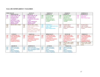 SALA DE SEMINARIOS Y TALLERES

MIÉRCOLES 20                                JUEVES 21                              VIERNES 22                              SÁBADO 23                          DOMINGO 24
       MIÉRCOLES 20                      JUEVES 21                               VIERNES 22                             SÁBADO 23                             DOMINGO 24
3:00 – SEMINARIO FIL DE         3:00 –   SEMINARIO FIL DE               3:00 –   II ENCUENTRO                  3:00 –   II ENCUENTRO                3:00 –    Mini Taller de
6:00   CIENCIAS DE LA           7:00     CIENCIAS DE LA                 6:30     NACIONAL DE                   6:30     NACIONAL DE                 7:00      Ilustración
p. m.  INFORMACIÓN              p. m.    INFORMACIÓN                    p. m.    REVISTAS Y                    p. m.    REVISTAS Y                  p. m.     Dicta: Sergio Langer
       “Ciudadanos                       “Ciudadanos Informados:                 PUBLICACIONES                          PUBLICACIONES
       Informados: ¿Cómo                 ¿Cómo                                   UNIVERSITARIAS –                       UNIVERSITARIAS –
       formar competencias               formar competencias                      II ENPU                                II ENPU
       digitales y sociales              digitales y sociales
       fundamentales?”                   fundamentales?”
8:00 – FRANJA DEL CÓMIC         8:00 –   FRANJA DEL CÓMIC               7:00 –   VENEZUELA                     8:00 –   PUERTO RICO                 8:00 –    PUERTO RICO
9:00                            9:00     Charla “La narrativa gráfica   9:00     Taller: “Hágase poeta en la   9:00     Taller de Haiku             9:00      Taller de Haiku
p. m.                           p. m.    chilena actual"                p. m.    primera cita”                 p. m.    Dicta: Antonio Ramírez      p. m.     Dicta: Antonio Ramírez
                                         Dicta: Gonzalo Martínez                 Dicta: William Osuna                   Córdova                               Córdova
                                         Organiza: Consejo Nacional
                                         de la Cultura y de las Artes
                                         del Gobierno de Chile

           LUNES 25                         MARTES 26                            MIÉRCOLES 27                              JUEVES 28                           VIERNES 29
1:00 –   2º SEMINARIO FIL       1:00 –   2º SEMINARIO FIL PARA          1:00 –   2º SEMINARIO FIL              1:00 –   2º SEMINARIO FIL            1:00 –    2º SEMINARIO FIL
9:00     PARA PROFESORES        9:00     PROFESORES                     9:00     PARA PROFESORES               6:00     PARA PROFESORES             6:00      PARA PROFESORES
p. m.    "Capacitación e        p. m.    "Capacitación e                p. m.    "Capacitación e               p. m.    "Capacitación e             p. m.     "Capacitación e
         Innovaciones                    Innovaciones Estratégicas               Innovaciones Estratégicas              Innovaciones Estratégicas             Innovaciones
         Estratégicas para el            para el Fomento de                      para el Fomento de                     para el Fomento de                    Estratégicas para el
         Fomento de Lectura"             Lectura"                                Lectura"                               Lectura"                              Fomento de Lectura"
                                                                                                               8:00 –   FRANJA DEL CÓMIC            8:00 –    FRANJA DEL CÓMIC
                                                                                                               9:00     Comics, nuevos mitos y      9:00      Comics, nuevos mitos y
                                                                                                               p. m.    héroes                      p. m.     héroes
          SÁBADO 30                       DOMINGO 31                                LUNES 01                                 MARTES 02
6:30 –   Taller de narrativa    6:30 –   Taller de narrativa            6:30 –   Taller de narrativa           6:30 –   Taller de narrativa
8:00     breve “La escritura    8:00     breve “La escritura salvaje”   8:00     breve “La escritura           8:00     breve “La escritura
p. m.    salvaje”               p. m.    Dicta: Washington Cucurto      p. m.    salvaje”                      p. m.    salvaje”
         Dicta: Washington               (Argentina)                             Dicta: Washington                      Dicta: Washington
         Cucurto (Argentina)                                                     Cucurto (Argentina)                    Cucurto (Argentina)




                                                                                                                                                             17
 