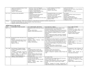 segunda oportunidad de Enrique Cornejo          del Libro a Carlos Iván Degregori              cazador de Ignacio López Merino              antaño de Carlos Prime
              (Ministro de Transportes y                      Participan:, Jürgen Golte, Maria Isabel Remy   Participa: Raúl Tola                         Participan: Juan Ortíz Benites, Jorge Kishimoto,
              Comunicaciones)                                 Simatovic, Roxana Barrantes                    Organiza: Grupo Planeta                      Fernando Palazuelo
              Organiza: Grupo Santillana                      Organiza: Cámara Peruana del Libro,                                                         Organiza: Casa del Libro Viejo
                                                              Instituto de Estudios Peruanos
8:15 – 9:15   ANTESALA DE CONCIERTO                           ESPAÑA                                         Presentación de libro Las tres mitades       ECUADOR
                                                              Presentación de libro Desmontando              de Ino Moxo y otros brujos de la             Presentación del libro Catador de arenas de
                                                              Wikileaks de Daniel Estulin                    Amazonía de César Calvo                      Marcelo Báez
                                                              Participa: Patricia del Río                    Participan: Antonio Melis, Francisco         Participa: Leonardo Dolores
                                                              Organiza: Cámara Peruana del Libro, Grupo      Mariotti, Hildebrando Pérez                  Modera: María Fernanda Gutiérrez
                                                              Planeta                                        Organiza: PEISA                              Organizan: Ministerio de Cultura de Ecuador y
                                                                                                                                                          Embajada de Ecuador
9:00 p.m.     LA NOCHE DE BRASIL: ESPECTÁCULO MUSICAL “MELODÍAS DE AMAZON (TOADAS AMAZÓNICAS)
              Participan: Verónica Padrao (voz), James Fernández y Nilton Varao (músicos).
              Organiza: Gobierno de la Provincia de Acre

MIÉRCOLES 27 DE JULIO
HORA          AUDITORIO CÉSAR VALLEJO                     SALA JOSÉ MARÍA ARGUEDAS                     SALA BLANCA VARELA                                            SALA CIRO ALEGRÍA
4:00 – 5:15                                               Presentación de libro Entrevistas a Martín   ORGANIZACIÓN DE ESTADOS AMERICANOS                            ARGENTINA
                                                          Adán                                         Presentación del libro: Nuestra Democracia                    Presentación de libros Morir a la
                                                          Participa: Andrés Piñeiro                    Participan: José Miguel Insulza (Secretario General de la     inversa de Juan Manuel Riaño y La
                                                          Organiza: Fondo Editorial de la PUCP         OEA), David Morris (Representante de la OEA en Perú),         Nena de Ana Unhold
                                                                                                       Manuel Rodríguez (Embajador de México) y Alfredo              Participan: María Julia Casares
                                                                                                       Barnechea.                                                    Organiza: Editorial Argenta
                                                                                                       Organiza: Organización Estados Americanos, Embajada
                                                                                                       de México, Programa de las Naciones Unidas, Fondo de
                                                                                                       Cultura Económica
5:30 – 6:45   Presentación de libros Pensadores de la     Presentación de libro El club del ceviche    ECUADOR                                                       VENEZUELA
              República                                   de Karlo Álvarez                             Presentación de los libros de narrativa y poesía publicados   Lectura de textos narrativos de autores
              Participan: Agustín Haya de la Torre de     Participan: Daniel Manrique, Arturo          por el Ministerio de Cultura: Oficio de navegantes de         venezolanos
              La Rosa, Hugo Vallenas Málaga, Fidel        Vargas, Nicolás Gina                         Carlos Vallejo, Vita Frunis de Esteban Mayorga, El amor       Participa: Armando José Sequera y
              Ramírez Prado                               Organiza: Zeta Bookstore                     es una cursilería que mata de Jorge Martillo, La selva y      Humberto Mata
              Organiza: CEPLAN                                                                         los caminos de Juan Valdano, La oveja distinta de Jorge       Organiza: República Bolivariana de
                                                                                                       Dávila Vásquez                                                Venezuela
                                                                                                       Participan: Marcelo Báez y Gabriela Falconí
                                                                                                       Organizan: Ministerio de Cultura de Ecuador y Embajada
                                                                                                       de Ecuador
7:00 – 8:00   Ciclo Homenaje "Calandria de fuego:         CHILE                                        ARGENTINA                                                     Presentación de libro: Belaunde: El
              Creadores contemporáneos en diálogo         Presentación de libro La doble vida          Homenaje a Carlos Trillo (1943-2011)                          pueblo lo hizo de Henry Pérez
              con Arguedas"                               (Tusquets Editores) de Arturo Fontaine.      Participan: Pablo Túnica, Benjamín Corzo.                     Vasquez
              “Tradición y modernidad”. Proyección        Ganador del Premio Las Américas 2011         Organiza: Embajada de Argentina, Cámara Peruana del           Organiza: Fondo editorial de la
              del cortometraje Danzak (2009) de           (Puerto Rico)                                Libro                                                         Universidad Alas Peruanas
              Gabriela     Yepes     y     presentación   Participa: Guillermo Niño de Guzmán
              folklórica de danzantes de tijera.          Organiza: Embajada de Chile, Cámara
              Organiza: Cámara Peruana del Libro          Peruana del Libro
8:15 – 9:15   ANTESALA DE CONCIERTO                       Presentación de libro Poder: tensión y       ECUADOR, PERÚ                                                 Presentación de libro Premio Novela
                                                          caricatura de Carlos Infante                 Presentación de la III antología binacional Cuento para       Corta “Julio Ramón Ribeyro” 2011
                                                          Participan: Nicolás Lynch, Juan Acevedo      jóvenes. Ecuador Perú. 1998 – 2011.                           Jardín de la doncella de Carlos
                                                          y Walter Villanueva                          Participan: Diego Ribadeneira, Jaime Ávalos, Augustín         Rengifo Rivas
                                                          Organiza: Disbook Import Junior /            Iza Stoll, Carlos Carrión, Gonzalo Portals y Sandro           Organiza: Banco Central de Reserva
                                                          Manoalzada Editores                          Aguilar
                                                                                                       Organizan: Embajada del Ecuador, Organización de
                                                                                                       Estados Iberoamericanos y Universidad Científica del Sur
                                                                                                                                                                                      6
 