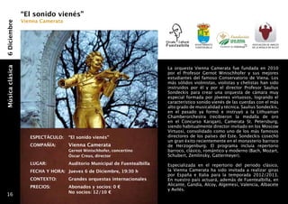 “El sonido vienés”
                 Vienna Camerata
6 Diciembre




                                                                                        Ayuntamiento                asociación de amigos
                                                                                        fuentealbilla               de la música de alcoy




                                                                           La orquesta Vienna Camerata fue fundada en 2010
Música clásica




                                                                           por el Profesor Gernot Winischhofer y sus mejores
                                                                           estudiantes del famoso Conservatorio de Viena. Los
                                                                           más sólidos violinistas, violistas y chelistas han sido
                                                                           instruidos por él y por el director Profesor Saulius
                                                                           Sondeckis para crear una orquesta de cámara muy
                                                                           especial formada por jóvenes virtuosos, logrando el
                                                                           característico sonido vienés de las cuerdas con el más
                                                                           alto grado de musicalidad y técnica. Saulius Sondeckis,
                                                                           en el pasado ya formó e instruyó a la Lithuanian
                                                                           Chamberorchestra (recibieron la medalla de oro
                                                                           en el Concurso Karajan), Camerata St. Petersburg,
                                                                           siendo habitualmente director invitado en los Moscow
                                                                           Virtuosi, consolidado como uno de los más famosos
                    ESPECTÁCULO: 	 “El sonido vienés”                      directores de los países del Este. Sondeckis cosechó
                                                                           un gran éxito recientemente en el monasterio barroco
                    COMPAÑÍA: 	     Vienna Camerata                        de Herzogenburg. El programa incluía repertorio
                    	               Gernot Winischhofer, concertino        barroco, clásico, romántico y moderno (Bach, Mozart,
                    	               Óscar Creus, director                  Schubert, Zemlinsky, Gattermeyer).
                    LUGAR: 	        Auditorio Municipal de Fuentealbilla   Especializada en el repertorio del periodo clásico,
                    FECHA Y HORA: 	 Jueves 6 de Diciembre, 19:30 h         la Vienna Camerata ha sido invitada a realizar giras
                                                                           por España e Italia para la temporada 2012/2013.
                    CONTEXTO: 	     Grandes orquestas internacionales      En nuestro país actuará, además de Fuentealbilla, en
                                                                           Alicante, Gandía, Alcoy, Algemesí, Valencia, Albacete
                    PRECIOS:	       Abonados y socios: 0 €
                                                                           y Avilés.
                       	            No socios: 12/10 €
  16
 