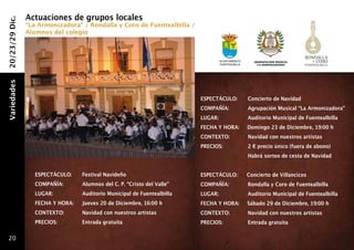 Actuaciones de grupos locales
20/23/29 Dic.
                “La Armonizadora” / Rondalla y Coro de Fuentealbilla /
                Alumnos del colegio



                                                                                     Ayuntamiento               ARGRUPACIÓN MUSICAL
                                                                                     fuentealbilla               “LA ARMONIZADORA”
Variedades




                                                                            ESPECTÁCULO: 	                    Concierto de Navidad
                                                                            COMPAÑÍA:	                        Agrupación Musical “La Armonizadora”
                                                                            LUGAR:                    	       Auditorio Municipal de Fuentealbilla
                                                                            FECHA Y HORA:                     Domingo 23 de Diciembre, 19:00 h
                                                                            CONTEXTO:                     	   Navidad con nuestros artistas
                                                                            PRECIOS:      	                   2 € precio único (fuera de abono)
                                                                                              	               Habrá sorteo de cesta de Navidad


                   ESPECTÁCULO: 	    Festival Navideño                      ESPECTÁCULO:                      Concierto de Villancicos
                   COMPAÑÍA: 	       Alumnos del C. P. “Cristo del Valle”   COMPAÑÍA:             	           Rondalla y Coro de Fuentealbilla
                   LUGAR: 	          Auditorio Municipal de Fuentealbilla   LUGAR:                     	      Auditorio Municipal de Fuentealbilla
                   FECHA Y HORA: 	   Jueves 20 de Diciembre, 16:00 h        FECHA Y HORA:                     Sábado 29 de Diciembre, 19:00 h
                   CONTEXTO: 	       Navidad con nuestros artistas          CONTEXTO:             	           Navidad con nuestros artistas
                   PRECIOS:   	      Entrada gratuita                       PRECIOS:          	               Entrada gratuita

  20
 
