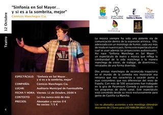 “Sinfonía en Sol Mayor…
             y si es a la sombrita, mejor”
12 Octubre


             Cómicos Manchegos Cía.                                        Ayuntamiento
                                                                           fuentealbilla




                                                                        EL REY LEÓN es un musical excepcional, fruto dede
                                                                        La música siempre ha sido una potente vía la
 Teatro
Musical




                                                                        unión de reconocidosde la expresión artística. Ello,
                                                                        comunicación dentro talentos musicales y teatrales
                                                                        a nivel mundialunde la fusiónde humor, cada vez más
                                                                        aderezado con y monólogo de las más sofisticadas
                                                                        de moda en nuestro país, forma este espectáculo en el
                                                                        disciplinas de las artes escénicas africanas, occiden-
                                                                        talesse asiáticas.
                                                                        cual y usan además las proyecciones audiovisuales.
                                                                        Visto por casi 60 millones de espectadores y ga-
                                                                        Así nace “Sinfonía Manchega en Sol Mayor…”
                                                                        un espectáculo de teatro y increíble musical con
                                                                        nador de 70 premios, este música que refleja la
                                                                        cotidianidadaños la vidalos escenarios de manera
                                                                        más de 14 de sobre manchega y la Broad-
                                                                        way cuenta con las canciones de de divertirnos...
                                                                        manchega de crecer, de trabajar, Elton John y Tim
                                                                        retratados de una forma divertida. Zimmer.
                                                                        Rice, y la música de Lebo. M y Hans
                                                                        Un espectáculo único cargado de valores familiares,
                                                                        Dos demuestra la vinculación de cada uno de noso-
                                                                        que artistas manchegos de reconocida trayectoria
                                                                        en el mundo de raíces. EL REY LEÓN hace que el
                                                                        tros con nuestras la comedia nos mostrarán esa
               ESPECTÁCULO: 	 “Sinfonía en Sol Mayor…
                 ESPECTÁCULO:	 Musical “El Rey León”                    retranca que nos caracteriza importancia punta a
                                                                        espectador recapacite sobre la y sacarán de cada
               	               y si es a la sombrita, mejor”            esas de nuestras acciones ydiferencian del resto de
                                                                        una costumbres que nos el efecto que causan en 
                 COMPAÑÍA:	      Disney
               COMPAÑÍA: 	     Cómicos Manchegos Cía.                   España. Con más de 500 actuaciones han trabajado
                                                                        nuestro entorno, así como la importancia de sen-
                 LUGAR:	         Teatro Lope de Vega, Madrid            en que pertenecemos a un grupo, y como todo ello
                                                                        tir la gira de Paramount Comedy y participado en
               LUGAR:    	     Auditorio Municipal de Fuentealbilla     los programas de dicho Además un canto al res-
                                                                        conforma nuestro destino. canal. Este espectáculo
                 FECHA Y HORA:	 Viernes 9 de Marzo, 18:00 h
               FECHA Y HORA: 	 Viernes 12 de Octubre, 20:00 h           está concebidopor la naturaleza.
                                                                        peto y al amor desde su inicio exclusivamente para
                 	               (salida Fuentealbilla: 13:00 h)
                                                                        gente de Castilla-La Mancha. 
               CONTEXTO:	      La risa nunca está de más
                 CONTEXTO:	      Fiestas de la Virgen del Rosario
               PRECIOS: 	      Abonados y socios: 0 €
                 PRECIOS: 	      65 € (abonados Círculo Cultural) / 	
                         	     No socios: 7/5 €                         Los no abonados asistentes a este monólogo obtendrán
                 	               70 € (no abonados)                     descuento de 2 Euros para LEO HARLEM (Abril 2013).
   4
 