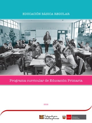EDUCACIÓN BÁSICA REGULAR
Programa curricular de Educación Primaria
2016
 