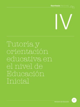 Currículo Nacional
cn
IV
Tutoría y
orientación
educativa en
el nivel de
Educación
Inicial
47
Ministerio de Educación
 