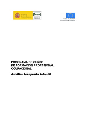 PROGRAMA DE CURSO
DE FORMACIÓN PROFESIONAL
OCUPACIONAL
Auxiliar terapeuta infantil
 