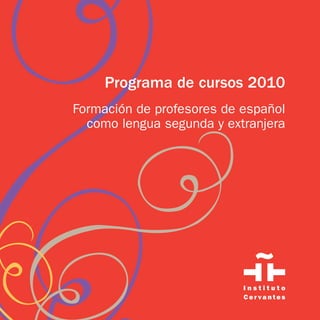 Programa de cursos 2010
Formación de profesores de español
  como lengua segunda y extranjera
 