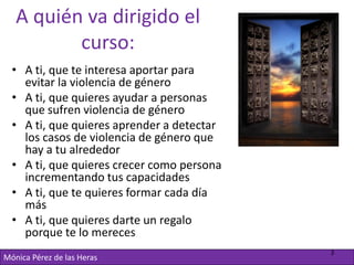 A quién va dirigido el
          curso:
  • A ti, que te interesa aportar para
    evitar la violencia de género
  • A ti,...