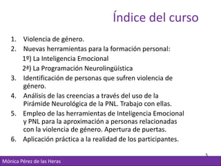Índice del curso
   1. Violencia de género.
   2. Nuevas herramientas para la formación personal:
      1º) La Inteligenci...