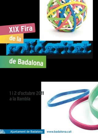 XIX Fira
de la

solidaritat
de Badalona



1 i 2 d’octubre 2011
a la Rambla




                       www.badalona.cat
 