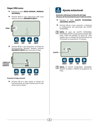 Presione + o – para ajustar el tiempo de
funcionamiento de riego restante para la zona
activa como se desee.
 