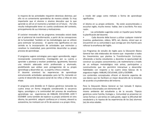 153	
  
	
  
	
  
	
  
	
  
la	
  mayoría	
  de	
  las	
  actividades	
  requieren	
  destrezas	
  distintas;	
  por	
  
ello	
   no	
   es	
   conveniente	
   aprenderlas	
   de	
   manera	
   aislada.	
   Es	
   muy	
  
importante	
   que	
   el	
   alumno	
   o	
   alumna	
   descubra	
   que	
   lo	
   que	
  
aprende	
  es	
  útil	
  en	
  el	
  momento	
  y	
  también	
  en	
  el	
  futuro.	
  	
  	
  Por	
  ello	
  
resulta	
  indispensable	
  tener	
  en	
  cuenta	
  condiciones	
  del	
  contexto,	
  
principalmente	
  de	
  sus	
  intereses	
  y	
  motivaciones.	
  
	
  
El	
   carácter	
   innovador	
   de	
   los	
   programas	
   renovados	
   estará	
   dado	
  
por	
  el	
  potencial	
  de	
  transformación,	
  a	
  partir	
  de	
  las	
  concepciones	
  
de	
   la	
  humanidad.	
  También	
  en	
  las	
  metodologías	
  que	
   se	
   utilicen	
  
para	
   estimular	
   tal	
   proceso.	
   	
   El	
   aporte	
   más	
   significativo	
   en	
   ese	
  
sentido	
   es	
   la	
   incorporación	
   de	
   actividades	
   que	
   estimulan	
   y	
  
canalizan	
   la	
   creatividad,	
   para	
   permitirles	
   desarrollar	
   su	
   propio	
  
proceso	
  de	
  aprendizaje.	
  
	
  
El	
  programa	
  sugiere	
  estrategias	
  para	
  seguir	
  aprendiendo,	
  seguir	
  
incorporando	
   conocimientos,	
   investigando	
   por	
   su	
   cuenta	
   y	
  
aprender	
  a	
  plantear	
  y	
  resolver	
  problemas.	
  Igualmente,	
  favorece	
  
una	
   relación	
   adecuada	
   entre	
   profesorado	
   y	
   alumnado,	
  
posibilitando	
   que	
   ambos	
   sean	
   protagonistas	
   de	
   su	
   propio	
  
aprendizaje	
  y	
  desarrollar	
  así,	
  	
  su	
  espíritu	
  crítico	
  y	
  creativo.	
  
El	
   docente	
   orientará	
   las	
   experiencias	
   de	
   aprendizaje	
  
estructurando	
   actividades	
   apropiadas	
   para	
   tal	
   fin,	
   tomando	
   en	
  
cuenta	
  el	
  desarrollo	
  bio-­‐psico-­‐social	
  de	
  los	
  niños	
  y	
  niñas	
  en	
  esta	
  
etapa.	
  
	
  
El	
   programa	
   está	
   dividido	
   en	
   9	
   tópicos	
   genéricos	
   tomando	
   las	
  
cuatro	
   áreas	
   en	
   forma	
   integrada	
   considerando	
   la	
   secuencia	
  
lógica,	
   psicológica	
   y	
   la	
   continuidad	
   del	
   proceso	
   de	
   enseñanza	
  
aprendizaje.	
   Las	
   	
   experiencias	
   de	
   HABLAR,	
   ESCUCHAR,	
   LEER	
   Y	
  
ESCRIBIR	
   como	
  también	
  de	
  explorar	
  su	
  propio	
  ambiente	
  en	
  otro	
  
idioma,	
  les	
  permitirá	
  	
  adquirir	
  confianza	
  en	
  sí	
  mismo,	
  elevará	
  su	
  
autoestima,	
  los	
  motivará	
  con	
  el	
  fin	
  de	
  avanzar	
  a	
  su	
  propio	
  ritmo,	
  
a	
   través	
   del	
   juego	
   como	
   método	
   o	
   forma	
   de	
   aprendizaje	
  
significativo.	
  
	
  
el	
   idioma	
   en	
   su	
   propio	
   ambiente.	
   	
   No	
   están	
   acostumbrados	
   a	
  
escuchar	
  inglés,	
  mucho	
  menos	
  	
  hablar,	
  leer	
  o	
  escribirlo.	
  Por	
  esta	
  
razón:	
  
•	
  	
  	
  	
  	
  	
  	
  	
  	
  	
  	
  	
  Las	
  actividades	
  sugeridas	
  están	
  en	
  Español	
  para	
  facilitar	
  
la	
  planificación	
  del	
  docente.	
  
•	
  	
  	
  	
  	
  	
  	
  	
  	
  	
  	
   Cada	
  docente	
  debe	
  buscar	
  y	
  utilizar	
  cualquier	
  material	
  
(cuentos,	
   grabaciones,	
   vídeos,	
   MP3,	
   wii,	
   diarios,	
   otros)	
   que	
   se	
  
encuentren	
  en	
  su	
  comunidad	
  o	
  que	
  consiga	
  por	
  otra	
  fuente	
  para	
  
reforzar	
  la	
  enseñanza	
  del	
  Inglés.	
  
	
  
Los	
   Programas	
   de	
   estudio	
   de	
   Inglés	
   para	
   la	
   Educación	
   Básica	
  
General	
  han	
  sido	
  elaborados	
  de	
  manera	
  que	
  	
  respondan	
  a	
  todos	
  
los	
   lineamientos	
   que	
   plantea	
   la	
   Transformación	
   Curricular,	
  
ofreciendo	
   a	
   los/las	
   estudiantes	
   y	
   docentes	
   la	
   oportunidad	
   de	
  
construir	
  sus	
  propios	
  conocimientos	
  y	
  de	
  realimentarse	
  a	
  través	
  
de	
   un	
   enfoque	
   metodológico	
   más	
   activo,	
   participativo	
   y	
  
constructivista	
   que	
   les	
   permitirá	
   interactuar	
   y	
   desarrollar	
  
habilidades	
   con	
   respecto	
   a	
   las	
   cuatro	
   áreas	
   básicas	
   de	
   la	
  
asignatura	
  Inglés:	
  HABLAR,	
  ESCUCHAR,	
  LEER	
  y	
  ESCRIBIR.	
  
Los	
  	
  contenidos	
  	
  conceptuales	
  	
  ofrecen	
  	
  al	
  	
  docente	
  	
  aspectos	
  	
  de	
  
uso	
  básico	
  que	
  les	
  facilitará	
  un	
  mejor	
  desarrollo	
  de	
   la	
  temática	
  
de	
  acuerdo	
  a	
  la	
  problemática	
  del	
  entorno.	
  
	
  
Para	
   la	
   Educación	
   Básica	
   General	
   se	
   han	
   tomado	
   9	
   tópicos	
  
genéricos	
  relacionados	
  con	
  elementos	
  del	
  
mismo	
   ambiente	
   del	
   estudiante	
   y	
   de	
   la	
   escuela.	
   Tópicos	
  
genéricos	
  como	
  Familia,	
  Ecología	
  y	
  	
  Comunidad	
  se	
  presentan	
  en	
  
varias	
  formas	
  o	
  sub	
  temas	
  en	
  cada	
  grado,	
  según	
  la	
  dificultad	
  del	
  
vocabulario	
  y	
  la	
  riqueza	
  de	
  las	
  experiencias	
  de	
  los	
  (las)	
  alumnos	
  
(as)	
  de	
  estas	
  edades.	
  
 