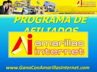 PROGRAMA DE AFILIADOS www.GanaConAmarillasInternet.com 